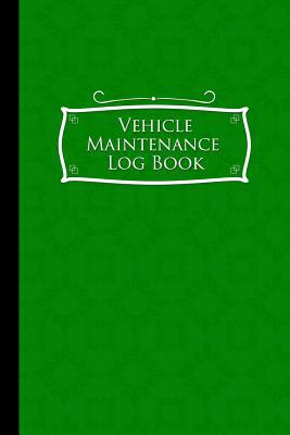 Vehicle Maintenance Log Book: Repairs And Maint... 1981761632 Book Cover