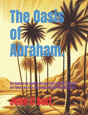 The Oasis of Abraham.: The Oasis to be found in... B0CV65XQ42 Book Cover