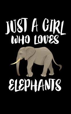 Just A Girl Who Loves Elephants: Animal Nature ... 1077117213 Book Cover