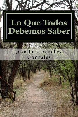 Lo Que Todos Debemos Saber [Spanish] 1522798501 Book Cover