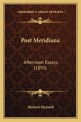 Post Meridiana: Afternoon Essays (1895) 1163982563 Book Cover