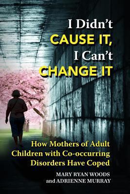 I Didn't CAUSE IT, I Can't CHANGE IT: How Mothe... 194248920X Book Cover