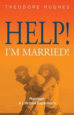 Help! I'm Married!: Marriage: A Lifetime Experi... 1947671898 Book Cover