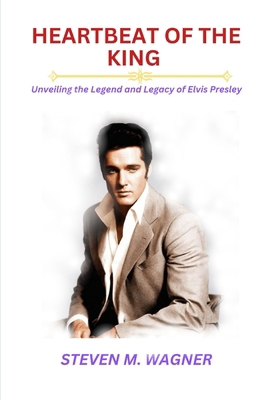 Heartbeat of the King: Unveiling the Legend and... B0CTGFRGC4 Book Cover