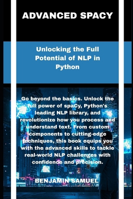 advanced spacy: Unlocking the Full Potential of... B0F7RWPD94 Book Cover