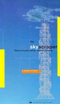 The Skyscraper: Bioclimatically Considered : A ... 1854904310 Book Cover