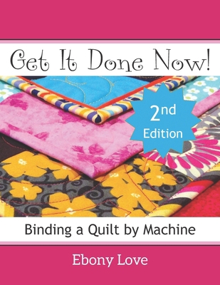 Get It Done Now!: Binding a Quilt by Machine 1938889193 Book Cover