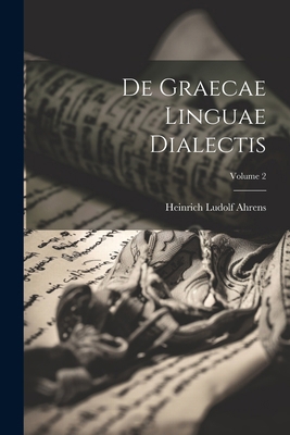 De Graecae Linguae Dialectis; Volume 2 [Latin] 1022691848 Book Cover