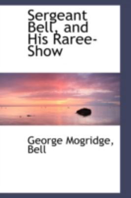 Sergeant Bell, and His Raree-Show 0559390513 Book Cover