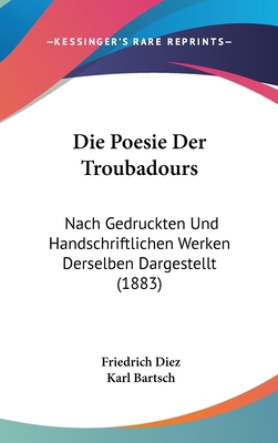 Die Poesie Der Troubadours: Nach Gedruckten Und... [German] 1120572681 Book Cover