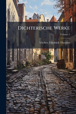Dichterische Werke; Volume 1 [German] 1173125175 Book Cover