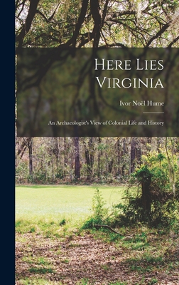 Here Lies Virginia; an Archaeologist's View of ... 1014198976 Book Cover