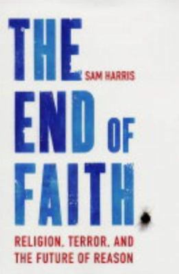 The End of Faith : Religion, Terror, and the Fu... 0743268083 Book Cover