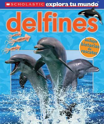 Scholastic Explora Tu Mundo: Delfines: (spanish... [Spanish] 0545695147 Book Cover