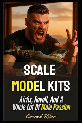 Scale Model Kits: Airfix, Revell, And A Whole L... B0FLVKTNHR Book Cover