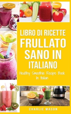 Libro di Ricette Frullato Sano In italiano/ Hea... [Italian] 1801335672 Book Cover