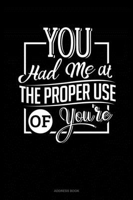 You Had Me At The Proper Use Of You're: Address... 1712757237 Book Cover