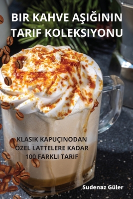 Bir Kahve AŞiĞinin Tarif Koleksiyonu [Turkish] 1835518613 Book Cover