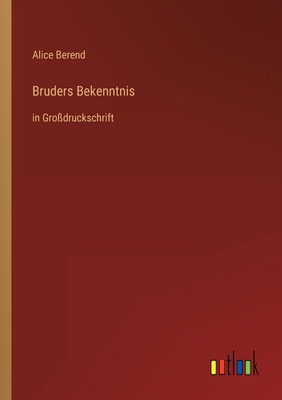 Bruders Bekenntnis: in Großdruckschrift [German] 3368468049 Book Cover
