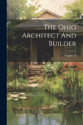 The Ohio Architect And Builder; Volume 22 1022421018 Book Cover