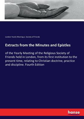 Extracts from the Minutes and Epistles: of the ... 3337266541 Book Cover