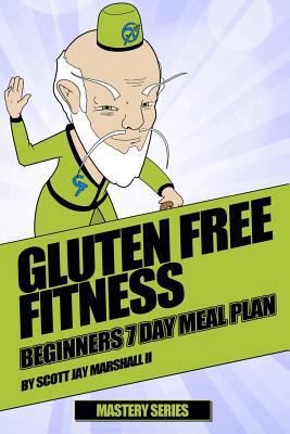 Gluten Free Fitness: Beginners 7 Day Meal Plan 153983669X Book Cover