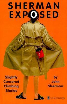 Sherman Exposed: Slightly Censored Climbing Sto... 0898866057 Book Cover