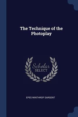 The Technique of the Photoplay 1376377926 Book Cover