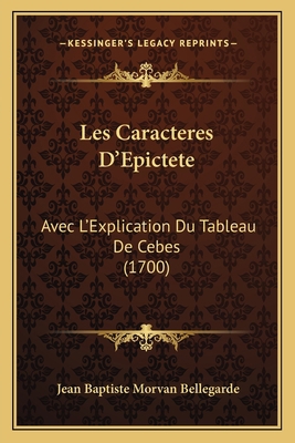 Les Caracteres D'Epictete: Avec L'Explication D... [French] 1165918676 Book Cover