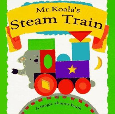 Mr. Koala's Steam Train: A Magic Shapes Book 0761302948 Book Cover