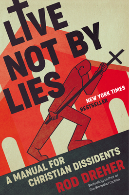 Live Not by Lies: A Manual for Christian Dissid... 0593087399 Book Cover