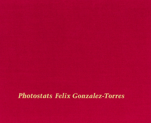Felix Gonzalez-Torres: Photostats 1938221265 Book Cover