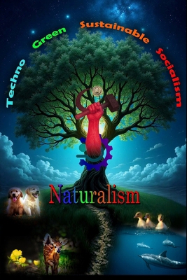 Techno Green Sustainable Socialism: Naturalism B0FL7GX1J8 Book Cover