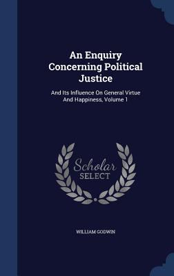 An Enquiry Concerning Political Justice: And It... 1340053683 Book Cover