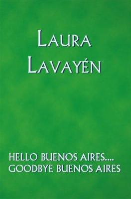 Hello Buenos Aires.... Goodbye Buenos Aires 1412083494 Book Cover