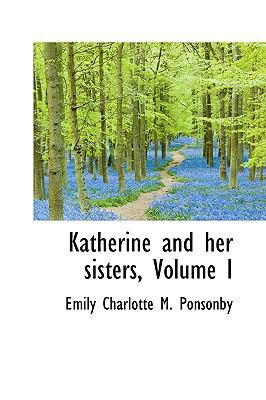 Katherine and Her Sisters, Volume I 1103461699 Book Cover