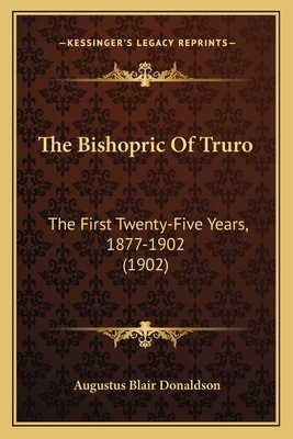 The Bishopric Of Truro: The First Twenty-Five Y... 1164943812 Book Cover