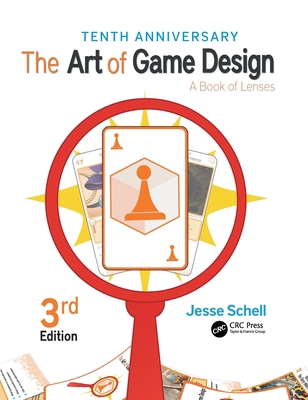 The Art of Game Design: A Book of Lenses, Third... 1138632090 Book Cover