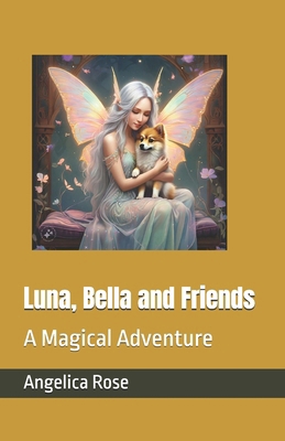 Luna, Bella and Friends: A Magical Adventure            Book Cover