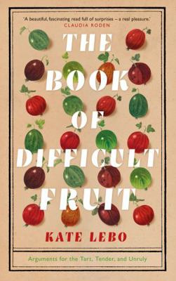The Book of Difficult Fruit: Arguments for the ... 1509879250 Book Cover