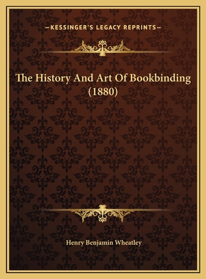 The History And Art Of Bookbinding (1880) 1169579469 Book Cover