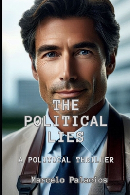 The Political Lies: A Political Thriller B0DJRFCHST Book Cover