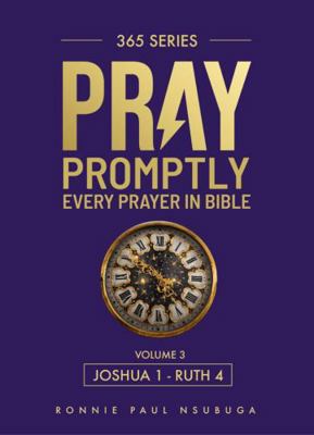 Pray Promptly : Every Prayer in the Bible (joshua - Ruth)