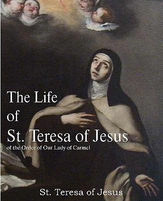 The Life of St. Teresa of Jesus, of the Order o... 1935785834 Book Cover