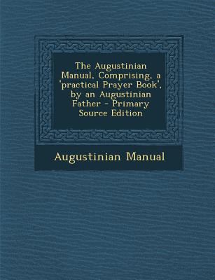The Augustinian Manual, Comprising, a 'Practica... 1294439545 Book Cover