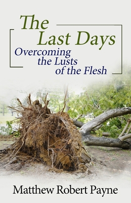 The Last Days: Overcoming the Lusts of the Flesh 164830432X Book Cover