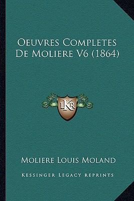 Oeuvres Completes De Moliere V6 (1864) [French] 1166799565 Book Cover