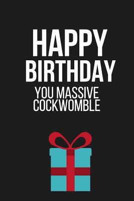 Happy Birthday You Massive Cockwomble: Funny No... 179785917X Book Cover