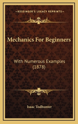 Mechanics for Beginners: With Numerous Examples... 1164793942 Book Cover
