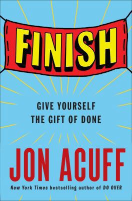 Finish: Give Yourself the Gift of Done 0525533311 Book Cover